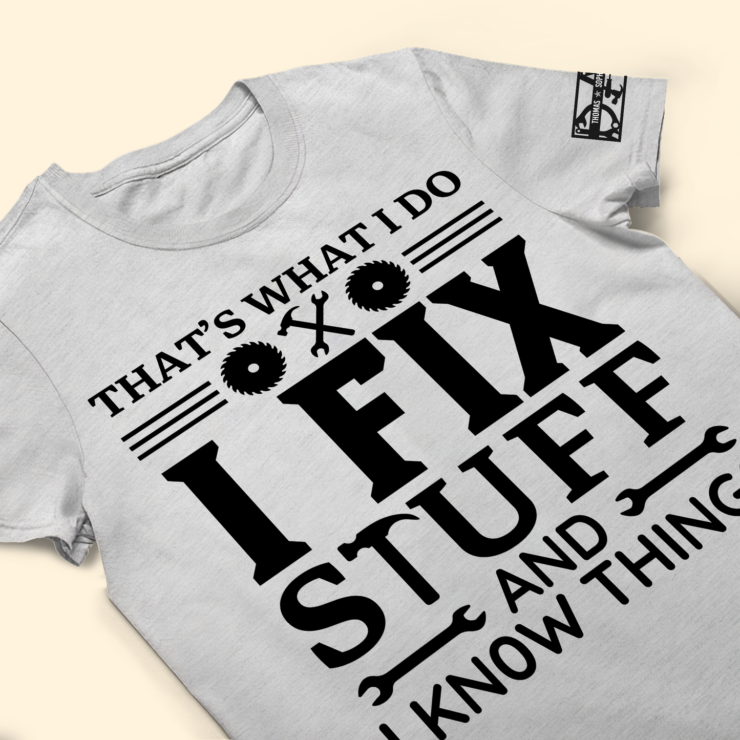 That's What I Do I Fix Stuff And I Know Things - Personalized Shirt