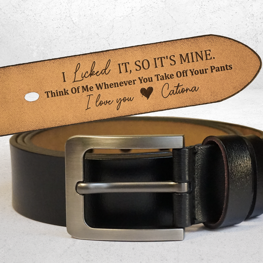 I Licked It, So It's Mine - Personalized Engraved Leather Belt Christmas Gift For Husband