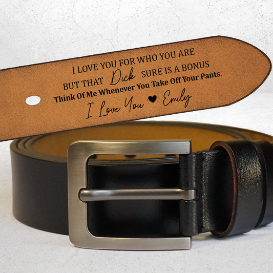 I Love You For Who You Are But That Sure Is A Bonus - Personalized Engraved Leather Belt Christmas Gift For Husband