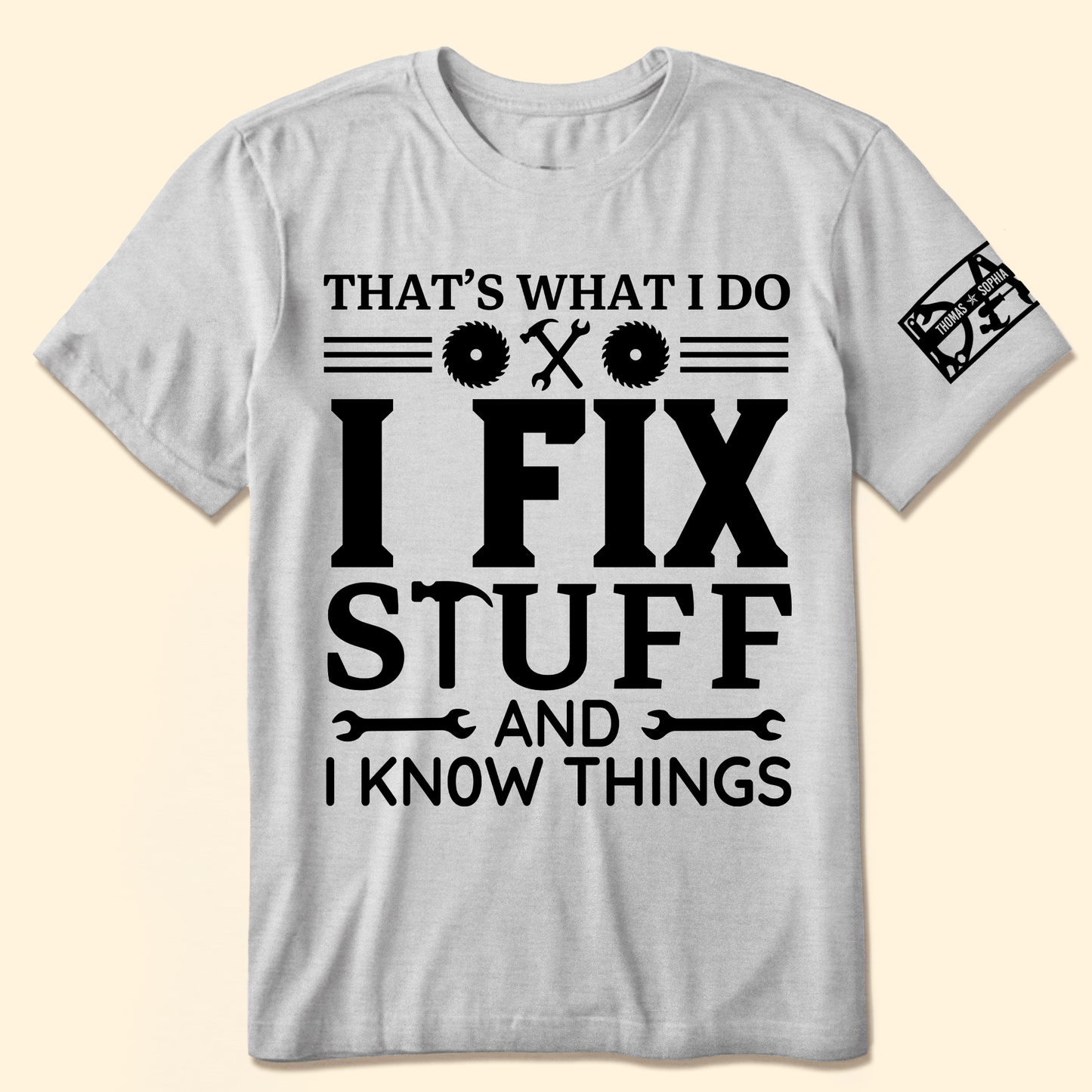 That's What I Do I Fix Stuff And I Know Things - Personalized Shirt
